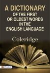 A Dictionary of the First or Oldest Words in the English Language by Coleridge