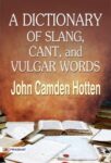 A Dictionary of Slang, Cant, and Vulgar Words by John Camden Hotten