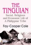 The Tinguian: Social, Religious, and Economic Life of a Philippine Tribe by Cole