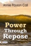 Power Through Repose by Annie Payson Call