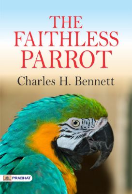 The Faithless Parrot by Charles H. Bennett