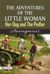 The Adventures of the Little Woman, Her Dog and the Pedlar by Anonymous