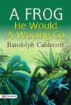 A Frog He Would A-Wooing Go by Randolph Caldecott