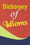 Dictionary of Idioms by Mahesh Sharma