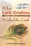 When Lord Krishna Walked the Earth by Reejhsinghani, Aroona
