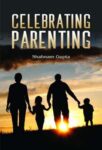 Celebrating Parenting by Shabanam Gupta