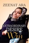 Extraordinary Desire to Win by Zeenat Ara