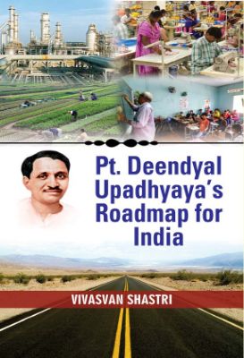 Pt. Deendayal Upadhyaya's Roadmap for India by Vivasvan Shastri