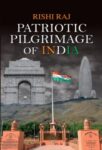Patriotic Pilgrimage of India by Rishi Raj