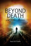 Beyond Death and Other Stories by Sunil R.P. Sethi