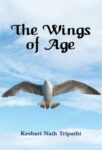 The Wings of Age by Keshari Nath Tripathi