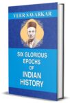 Six Glorious Epochs of Indian History by Veer Savarkar