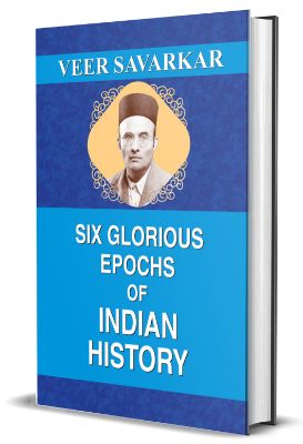 Six Glorious Epochs of Indian History by Veer Savarkar