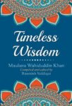 Timeless Wisdom by Maulana Wahiduddin Khan