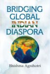 Bridging Global Indian Diaspora by Dr. Bhishma Agnihotri
