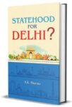 Statehood For Delhi? by S.K. Sharma