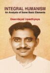 Integral Humanism: An Analysis of Some Basic Elements by Deendayal Upadhyaya