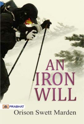 An Iron Will by Orison Swett Marden