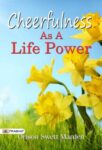 Cheerfulness as A Life Power by Orison Swett Marden