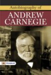 Autobiography of Andrew Carnegie by Andrew Carnegie