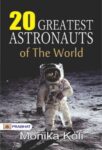 20 Greatest Astronauts of the World by Monika Koli