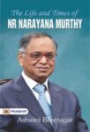 The Life and Times of Narayana Murthy by Ashwini Bhatnagar
