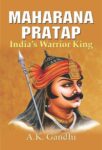 Maharana Pratap Indias Warrior King by A.K. Gandhi