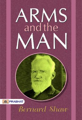 Arms and the Man by Bernard Shaw