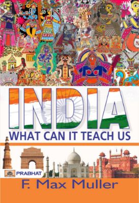 India: What Can it Teach Us? by F. Max Müller