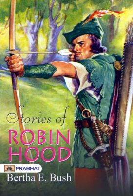 Stories of Robin Hood by Bertha E. Bush
