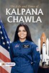 Life and Times of Kalpana Chawla by Abhishek Kumar
