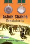 Ashoka Chakra Recipients by Rashmi Aggarwal
