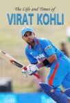The Life & Times of Virat Kohli by Arvind Shah