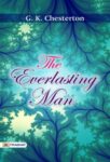 The Everlasting Man by   G. K. Chesterton 