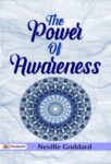 The Power of Awareness by   Neville Goddard