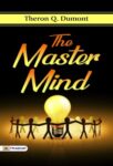 The Master Mind by   Theron Q. Dumont  