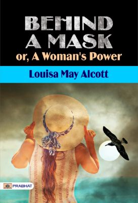Behind A Mask or, A Woman's Power by Louisa May Alcott