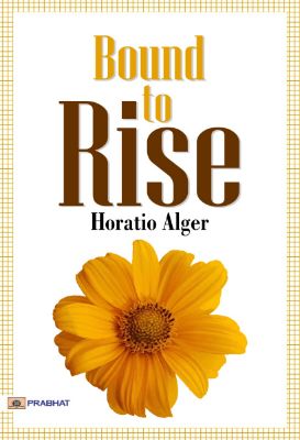 Bound to Rise by Horatio Alger