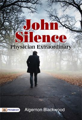 John Silence, Physician Extraordinary by Algernon Blackwood