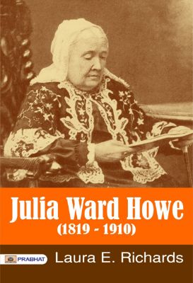 Julia Ward Howe (1819 - 1910) by  Laura E. Richards