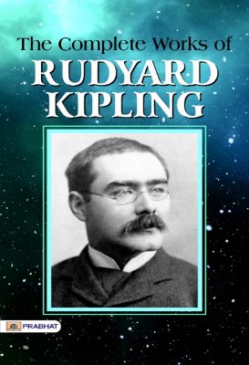 The Complete Works of Rudyard Kipling by Rudyard Kipling