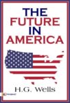The Future in America by H.G. Wells
