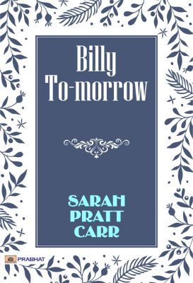 Billy To-Morrow by Sarah Pratt Carr