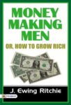 Money-Making Men; Or, How To Grow Rich by  J. Ewing Ritchie