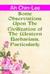 Some Observations Upon the Civilization of the Western Barbarians, Particularly by Ah Chin-Lee