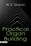 Practical Organ Building by W. E. Dickson