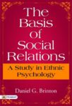 The Basis of Social Relations: A Study in Ethnic Psychology by Daniel G. Brinton