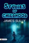 Studies of childhood by James Sully