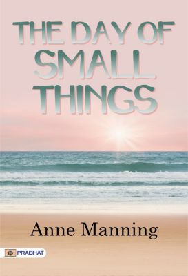 The Day of Small Things  by Anne Manning