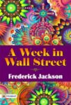 A Week in Wall Street  by Frederick Jackson